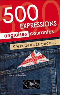 C'est dans la poche ! 500 expressions anglaises courantes
