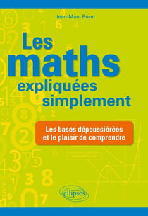 Les mathématiques expliquées simplement - les bases dépoussiérées et le plaisir de comprendre