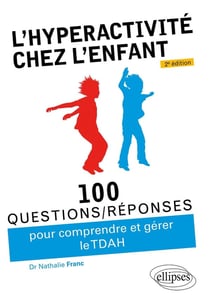 100 questions/réponses : l'hyperactivité chez l'enfant (TDAH) (2e édition)