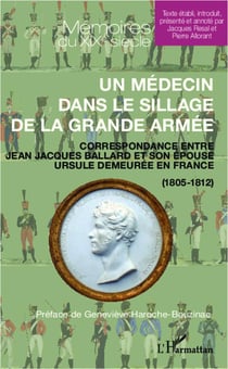 Un médecin dans le sillage de la Grande Armée - correspondance entre Jean-Jacques Ballard et son épouse Ursule demeurée en France (1805-1812)