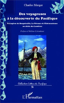Des voyageuses à la découverte du pacifique - passagères de bougainville, la pérouse et d'entrecasteaux aux siècles de lumières