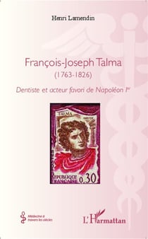 François-Joseph Talma (1763-1826) - dentiste et acteur favori de Napoléon 1er
