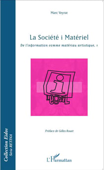 La société i matériel - de l'information comme matériau artistique Tome 1