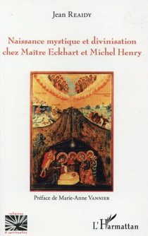 Naissance mystique et divinisation chez maître Eckhart et Michel Henry