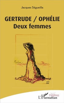 Gertrude / Ophélie - deux femmes