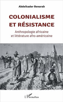 Colonialisme et résistance - anthropolgie africaine et littérature afro-américaine