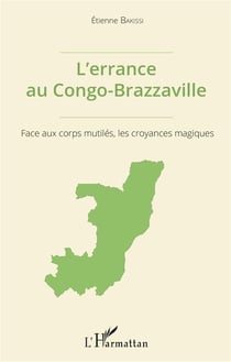 L'errance au Congo Brazzaville - face aux corps mutilés, les croyances magiques