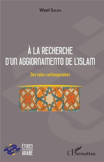 À la recherche d'un aggiornamento de l'islam - des voies contemporaines