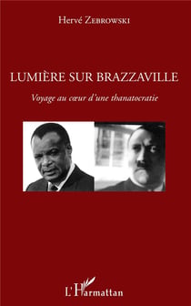 Lumière sur Brazzaville - voyage au coeur d'une thanatocratie