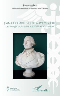 Jean et Charles Guillaume Viguerie - la chirurgie toulousaine au XVIII et XIX siècle