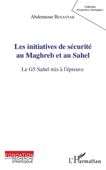 Les initiatives de sécurité au Maghreb et au Sahel - le G5 Sahel mis à l'épreuve