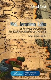 Moi, Jeronimo Lobo - ou le voyage extraordinaire d'un jésuite en Abyssinie au XVIIe siecle