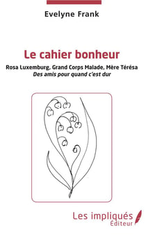 Le cahier bonheur - Rosa Luxembourg, Grand Corps Malade, Mère Térésa, des amis pour quand c'est dur