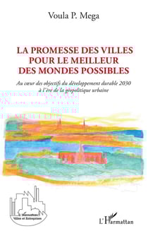 La promesse des villes pour le meilleur des mondes possibles - au coeur des objectifs du développement durable 2030 à l'ère de la géopolitique urbaine