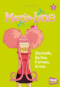 Marie-Lune Tome 5 : les hauts, les bas, l'amour et moi