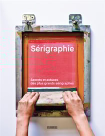 Sérigraphie - secrets et astuces des plus grands sérigraphes