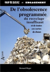 De l'obslescence programmée, du recyclage insuffisant et de toutes ces sortes de choses