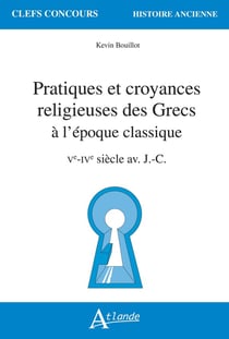 Pratiques et croyances religieuses des grecs à l'époque classique : Ve-IVe siècle av. J.-C.