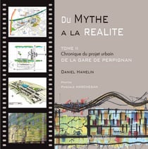 Du mythe à la réalité t.2 - chronique du projet urbain de la gare de Perpignan