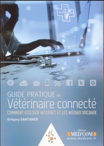 Guide pratique du veterinaire connecte comment utiliser internet et les medias sociaux