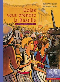 La Révolution française Tome 1 - Colas veut prendre la Bastille - le 14 juillet 1789