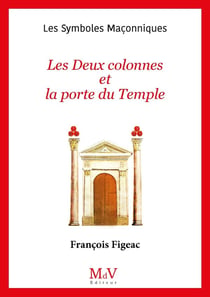 Les symboles maçonniques Tome 12 : Les deux colonnes et la porte du temple