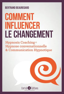 Comment influencer le changement - hypnosis coaching : hypnose conversationnelle & communication hypnotique