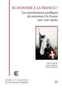 Se donner à la France ? les rattachements pacifiques de territoires à la France