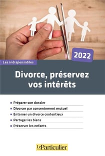 Divorce, préservez vos intérêts (édition 2022)