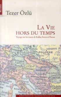 La vie hors du temps - voyage sur les traces de Kafka, Svevo et Pavese