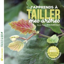J'apprends à tailler mes arbres : Petit manuel de taille en douceur