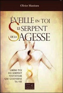 Éveille en toi le serpent de la sagesse : libère-toi du serpent tentateur qui gouverne ta vie