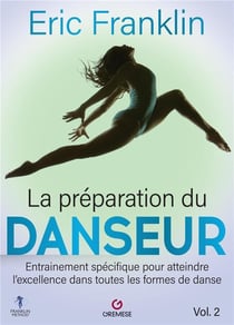La préparation du danseur t.2 : entraînement spécifique pour atteindre l'excellence dans toutes les formes de danse