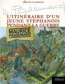 Maurice Passemard - l'itinéraire d'un jeune stéphanois pendant la guerre