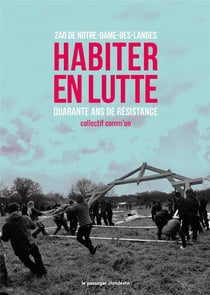 Habiter en lutte - zad de notre-dame-des-landes, quarante ans de résistance