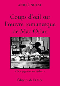 Coups d'oeil sur l'oeuvre romanesque de Mac Orlan - " le voyaguer et son ombre "