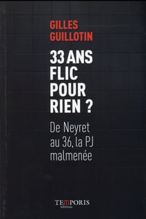 33 ans flic pour rien ? de Neyret au 36, la PJ malmenée