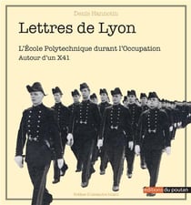 Lettres de Lyon : l'école polytechnique durant l'occupation - autour d'un X41