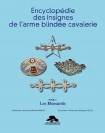 ENCYCLOPEDIE DES INSIGNES DE L'ARME BLINDEE CAVALERIE - TOME V : LES HUSSARDS