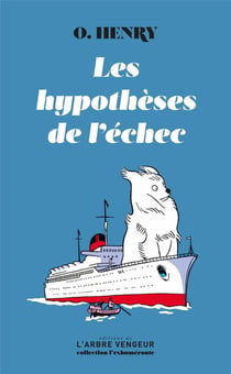 Les hypothèses de l'échec - O.Henry, nous voilà ! d'Antoine Blondin
