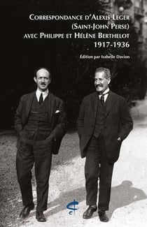 Correspondance d'Alexis Leger (Saint-John Perse) avec Philippe et Hélène Berthelot (1917-1936)