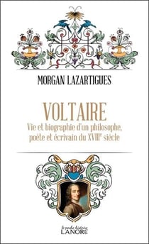 Voltaire : Vie et biographie d'un philosophe, poète et écrivain du XVIIIe siècle