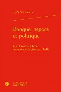 Banque, négoce et politique - les florentins à Lyon au moment des guerres d'Italie