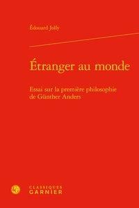 Étranger au monde - essai sur la premiere philosophie de günther anders