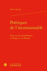 Poétiques de l'inconnaissable - essai sur les symbolismes en france et en russie
