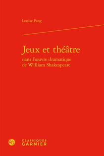 Jeux et théâtre dans l'oeuvre dramatique de william shakespeare