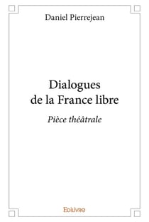 Dialogues de la France libre : Pièce théâtrale