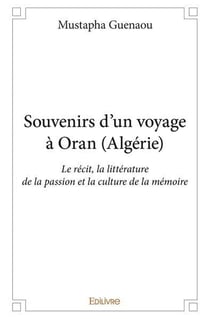 Souvenirs d un voyage a oran (algerie) - le recit, la litterature de la passion et la culture de la