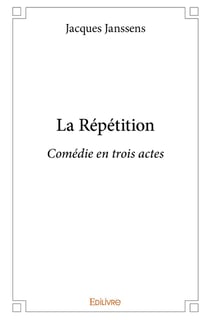 La Répétition : Comédie en trois actes