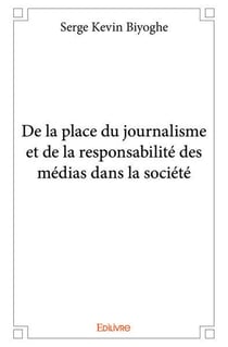 De la place du journalisme et de la responsabilité des médias dans la société